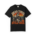 Dead Tired, Still Dad T-Shirt