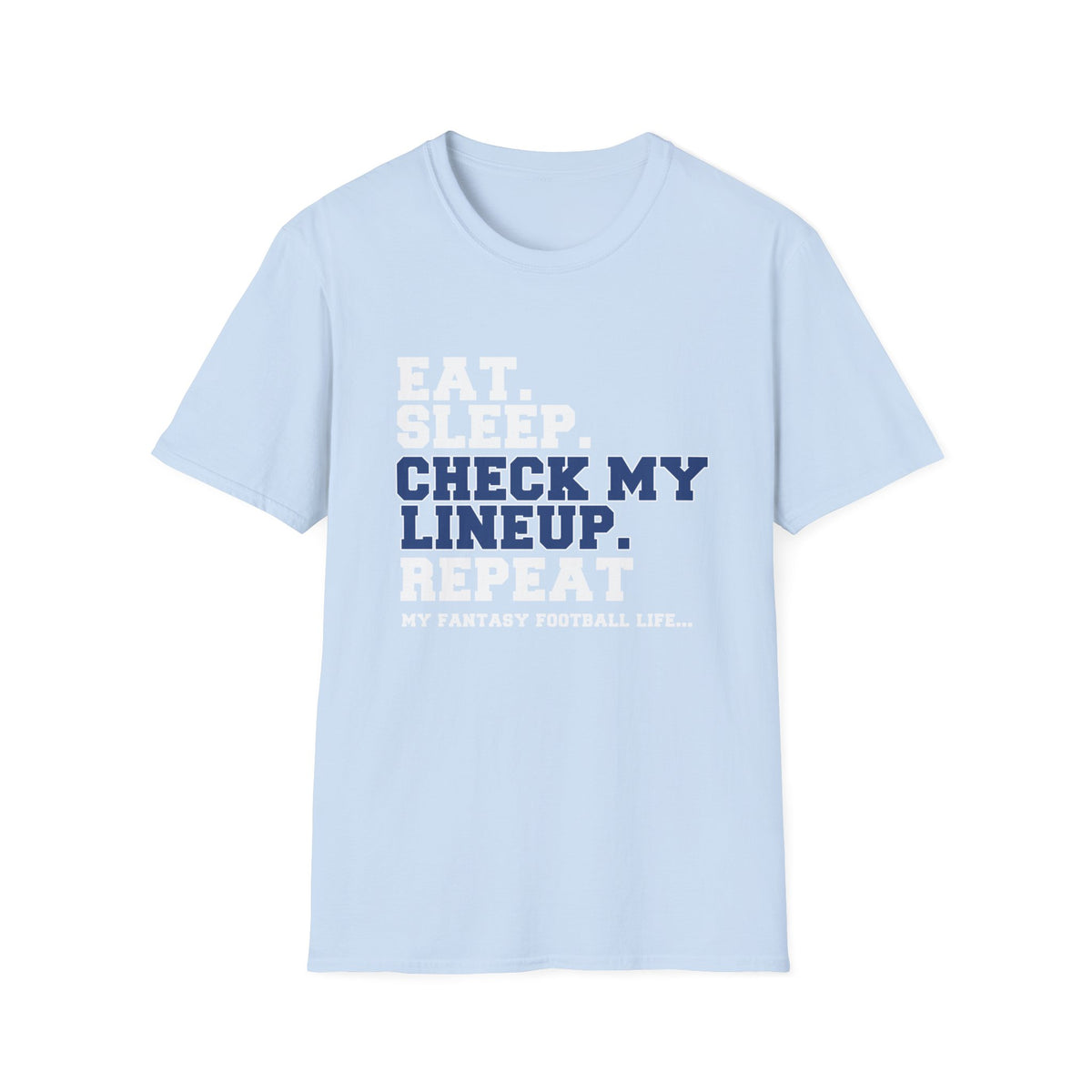 Eat. Sleep. Check My Lineup. Fantasy Football T-Shirt
